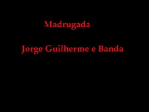 Madrugada - Jorge Guilherme e BANDA