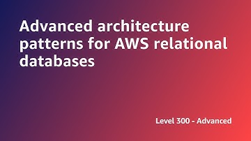 AWS Summit ANZ 2022 - Advanced architecture patterns for AWS relational databases (ARCH8)