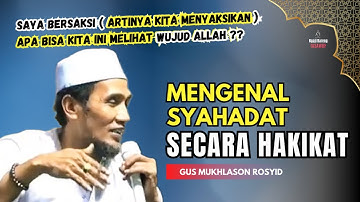 Mengenal syahadat secara hakikat 💥 gus mukhlason rosyid