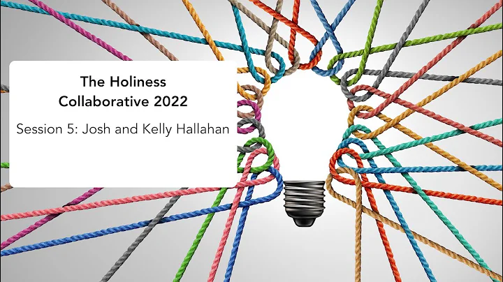 2022 Holiness Collaborative Session 5: Josh and Ke...