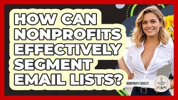 How Can Nonprofits Effectively Segment Email Lists? - The Nonprofit Digest