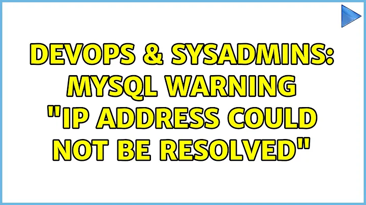 DevOps & SysAdmins: MySQL warning "IP address could not be resolved" (4 Solutions!!)