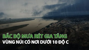 Bắc Bộ Mưa Rét gia tăng vùng núi có nơi dưới 10 độ C| VTC14