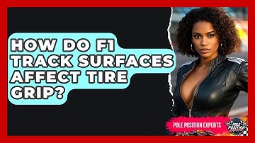 How Do F1 Track Surfaces Affect Tire Grip? - Pole Position Experts