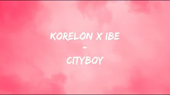 Korelon x ibe - CITYBOY (Lyrics) Korelon x ibe - CITYBOY (Lyrics)