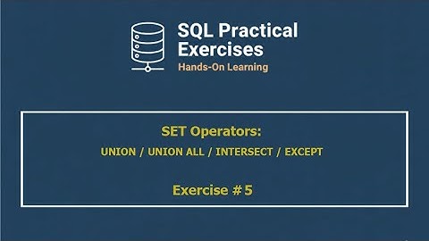 SQL Practical Exercises — UNION/UNION ALL/INTERSECT/EXCEPT | Exercise #5