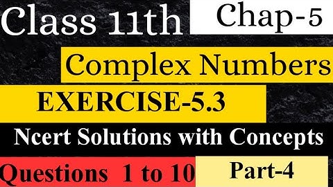 CLASS 11TH || CHAPTER-5 || COMPLEX NUMBER AND QUADRATIC EQUATIONS || EXERCISE-5.3 Ncert Solutions