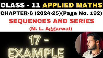 17 Example Sol l Chapter 6 l SEQUENCES AND SERIES l Class 11th Applied Maths l M L Aggarwal 2024-25