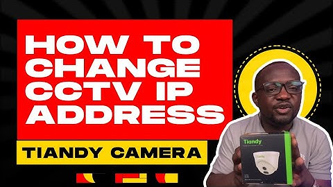 HOW TO CHANGE CCTV IP ADDRESS | Tiandy Camera