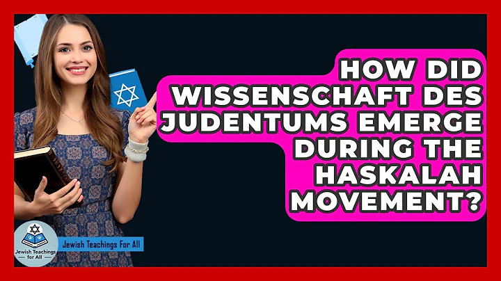 How Did Wissenschaft Des Judentums Emerge During The Haskalah Movement? - Jewish Teachings For All