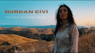 Nurdan Çivi - Yolumuz Gurbete Düştü [ Official Video ]
