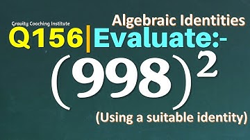 Q156 | Evaluate (998)^2 using a suitable Identity | Evaluate 998 ^2 | Evaluate 998 whole square