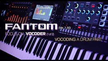 Roland Fantom (Ver. 1.50) Focus on VOCODER (1 of 2) - Vocoding DRUMS!