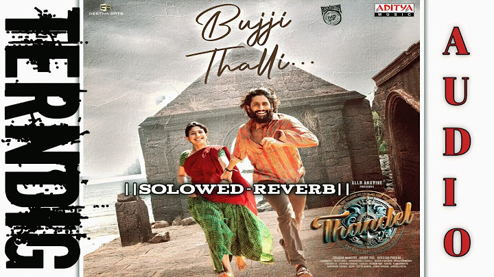 Bujji Thalli-(Slowed-Reverb)|Telugu Song Lyrics |Thandel |Naga Chaitanya, Sai Pallavi |Sajid Eagle |