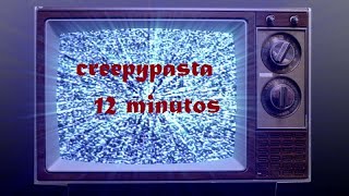 Creepypasta 12 minutos