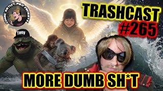TRASHCAST # 265.  LOUT RAMPAGE! DELICATE NEGOTIATIONS WITH SPERGS! LOSERS BLAME EVS!