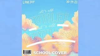 Lovejoy - It's All Futile,It's All Pointless (School Cover)