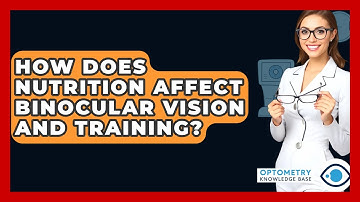 How Does Nutrition Affect Binocular Vision And Training? - Optometry Knowledge Base