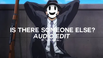 Is there someone else? - The Weeknd 「edit audio」