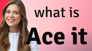 Ace it! Unveiling the Power of a Popular English Phrase