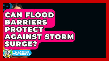 Can Flood Barriers Protect Against Storm Surge? - Weather Watchdog