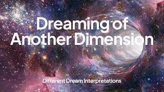 Dreaming of Another Dimension – Dream Interpretations