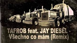 TAFROB feat. JAY DIESEL - Všechno co mám (Remix) [DIESEL TRUCKS MIXTAPE vol.2 - 2010]