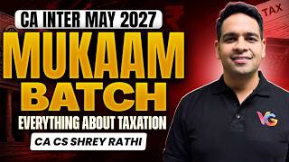 Everything About Taxation in CA Inter Mukaam Batch May 2027 | CA CS Shrey Rathi