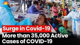 Surge In Covid-19 cases, More than 35,000 Active Cases Reported |English News | Jagran English