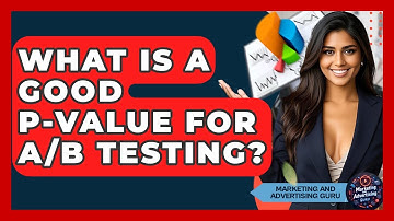 What Is A Good P-Value For A/B Testing? - Marketing and Advertising Guru