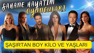 ŞAHANE HAYATIM OYUNCULARININ ŞAŞIRTAN BOY KİLO VE YAŞLARI /ŞAHANE HAYATIM