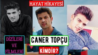 CANER TOPÇU KİMDİR? Dizileri Filmleri