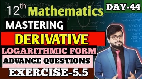 LECTURE-06 | EXERCISE-5.5 | ADVANCE QUESTIONS OF LOGARITHMIC DERIVATIVE