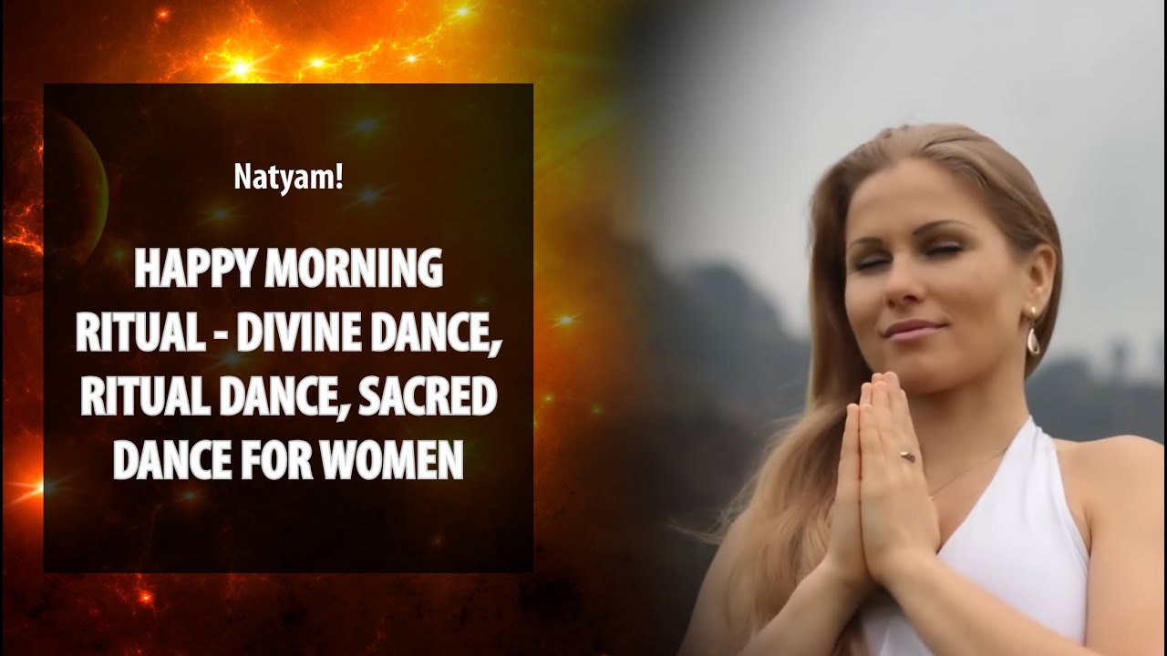 Natyam! Happy morning ritual - divine dance, ritual dance, sacred dance ...