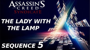 Assassins Creed Syndicate - Sequence 5 The Lady With the Lamp