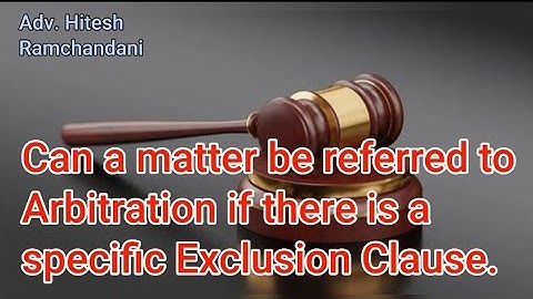 Can matter be referred to arbitration if a specific exclusion clause exists -Adv. Hitesh Ramchandani