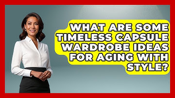 What Are Some Timeless Capsule Wardrobe Ideas for Aging With Style? - Age With Style Coach