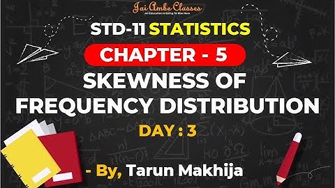 STD-11 STATISTICS [CHAPTER-5] [SKEWNESS OF FREQUENCY DISTRIBUTION] [DAY-3] By, Tarun Makhija