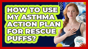 How To Use My Asthma Action Plan For Rescue Puffs?
