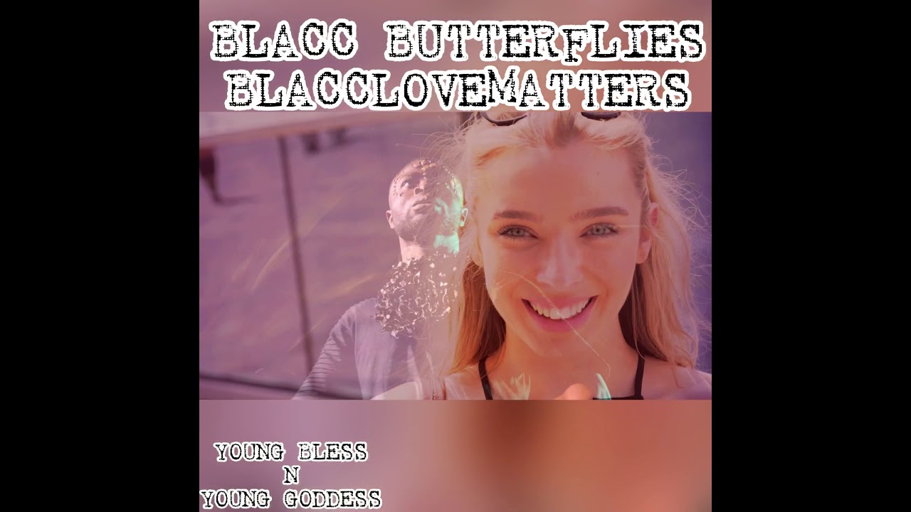 BLACC BUTTERFLIES BLACCLOVEMATTERS- YOUNG BLESS N YOUNG GODDESS