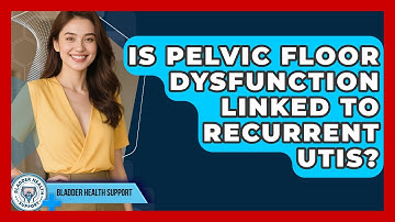 Is Pelvic Floor Dysfunction Linked to Recurrent UTIs? | Bladder Health Support News