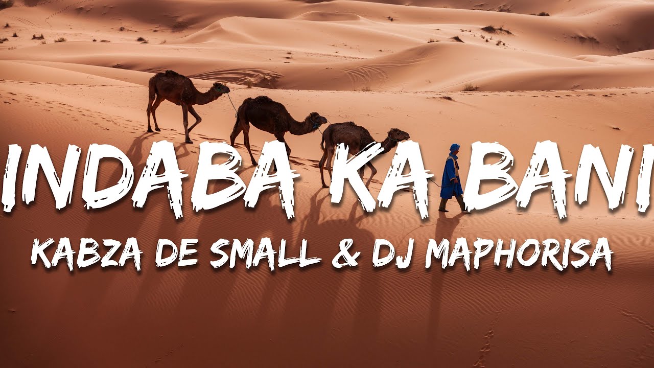 Kabza De Small & DJ Maphorisa ft. Kamazu, Mas Musiq - Indaba Ka Bani (Lyrics)