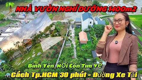 🏡 NHÀ VƯỜN NGHỈ DƯỠNG 1400M2| CÁCH TP.HCM 30 PHÚT. ĐƯỜNG XE TẢI ĐẾN TẬN NƠI - CÓ NHÀ THUỶ TẠ, AO CÁ!