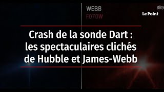 Crash de la sonde Dart : les spectaculaires clichés de Hubble et James-Webb