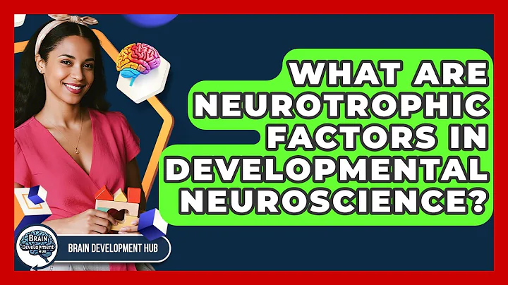 What Are Neurotrophic Factors In Developmental Neuroscience? - Brain Development Hub