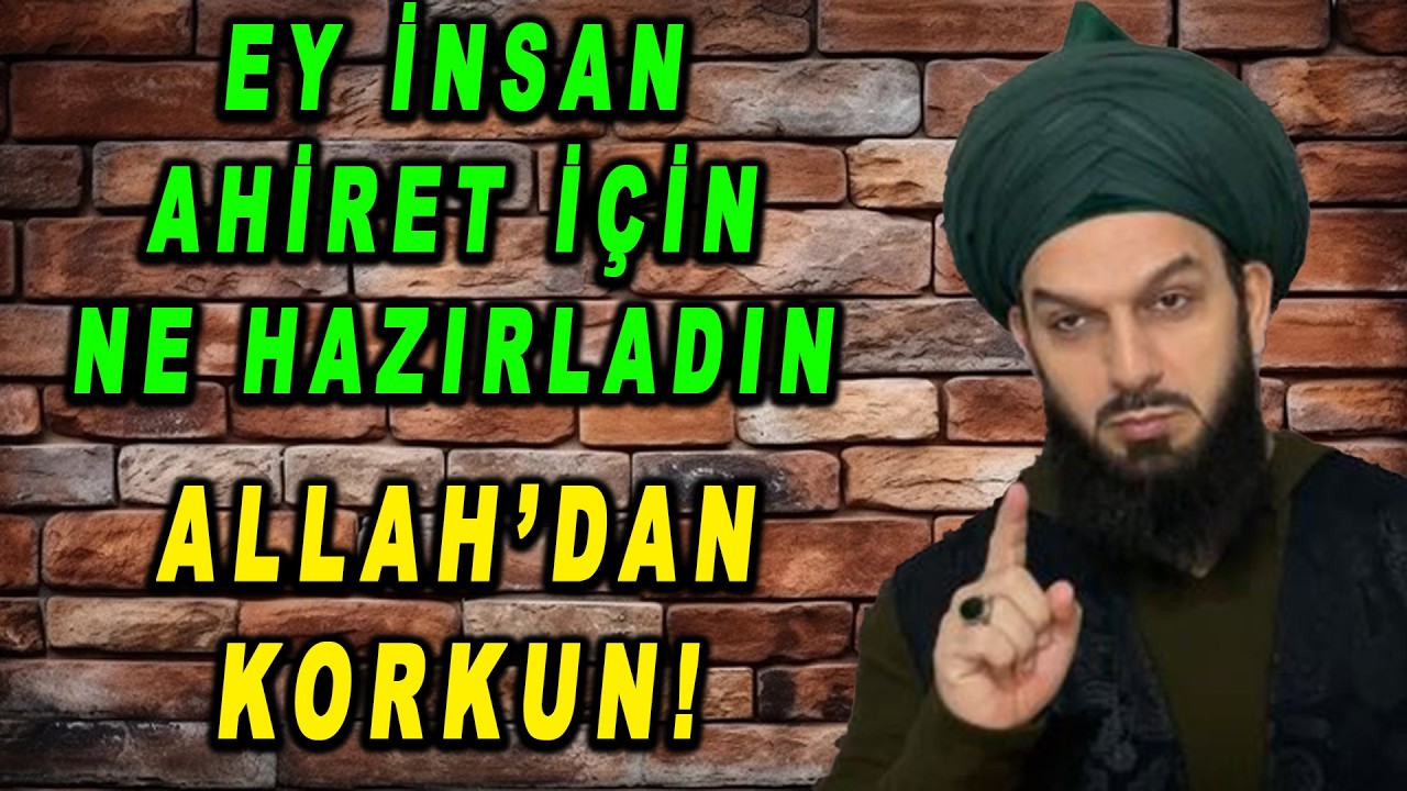 81. EY İNSAN AHİRET İÇİNNE HAZIRLADIN - ALLAH'DAN KORKUN!!!
