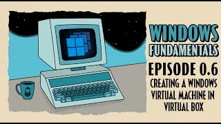 how to create a windows virtual machine in virtual box // windows fundamentals // episode 0.6