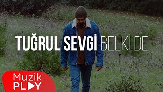 Tuğrul Sevgi - Belki De Official Video
