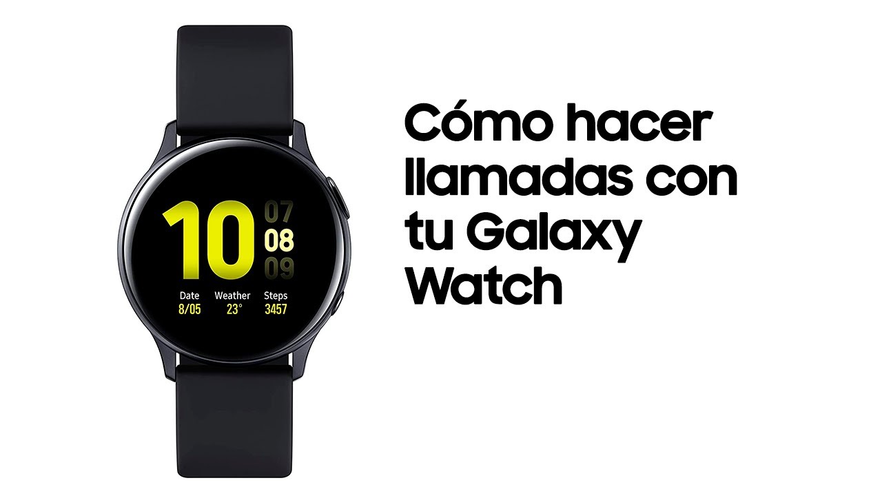 Galaxy Watch | Cómo hacer llamadas con tu Galaxy Watch - YouTube