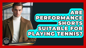 Are Performance Shorts Suitable For Playing Tennis? - The Sharp Dressed Gent